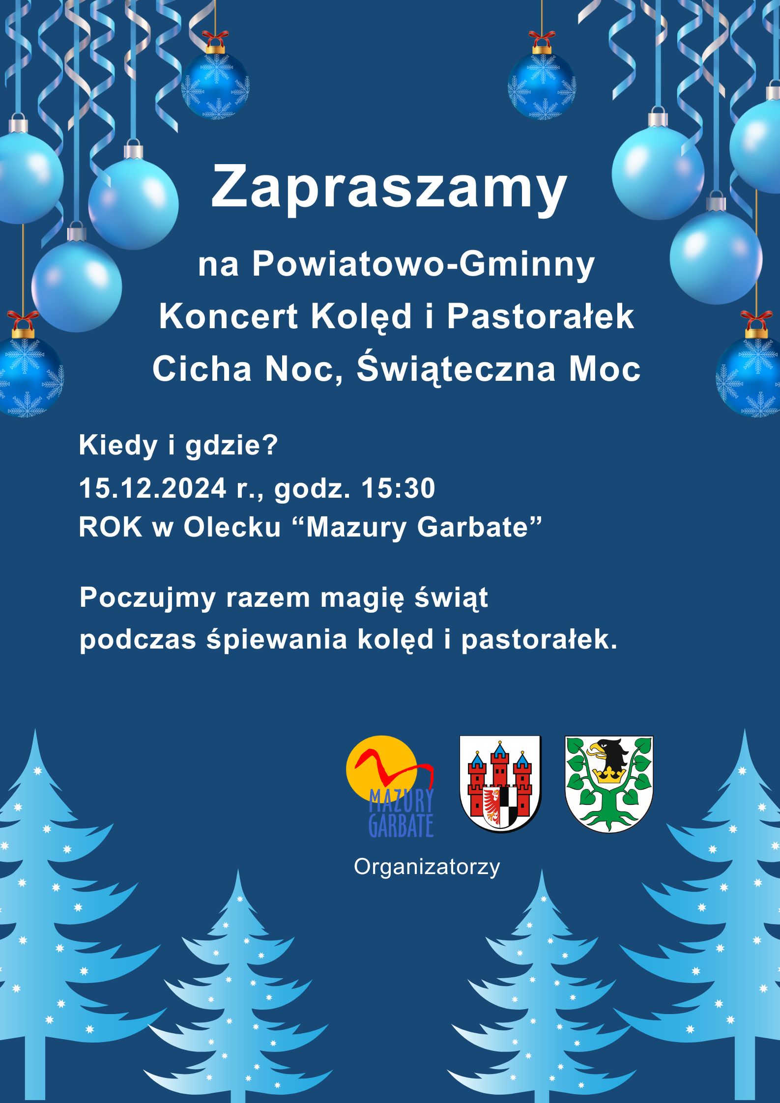 Tekst. Zapraszamy na Powiatowo-Gminny Koncert Kolęd i Pastorałek Cicha Noc, Świąteczna Moc. Kiedy i gdzie? 15.12.2024 r. godz. 15:30, ROK w Olecku “Mazury Garbate”. Zapraszamy solistów, duety, chóry i zespoły z powiatu oleckiego. Zgłoście swój udział do 04.12.2024 r. Zeskanujcie kod QR do formularza online. Obok kod QR. Pod nim tekst. Poczujmy razem magię świąt podczas śpiewania kolęd  pastorałek. Organizatorzy i 3 logotypy, tj. urzędów i instytucji kultury. W tle choinki, bombki, wstążki.