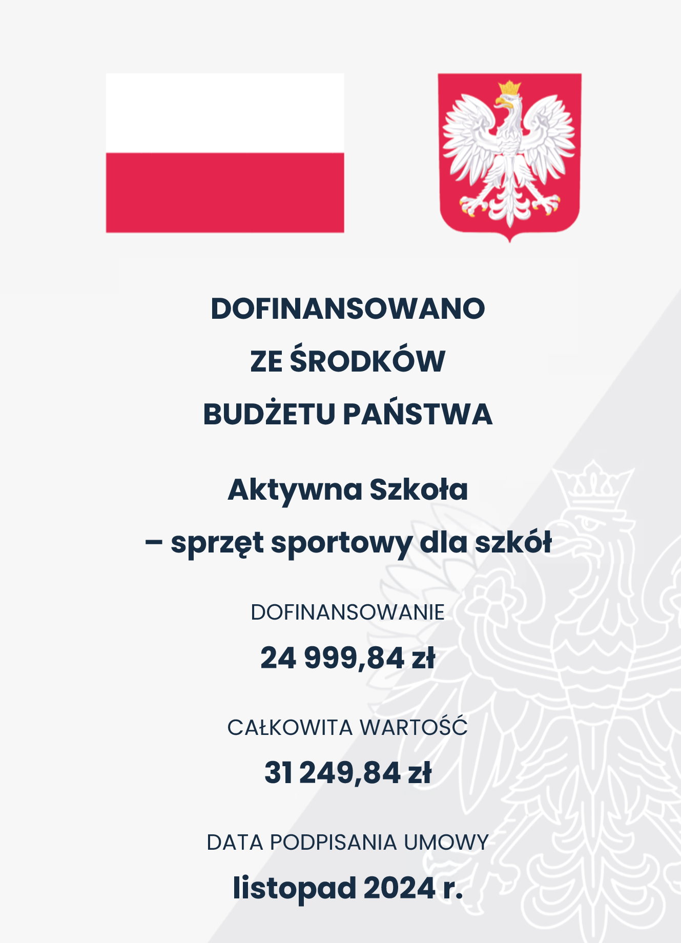 Na górze flaga i godło Polski. Pod nimi napisy. Dofinansowano ze środków budżetu państwa. Aktywna szkoła – sprzęt sportowy dla szkół. Dofinansowanie 24 999,84 zł. Całkowita wartość 31 249,84 zł. Data podpisania umowy listopad 2024 r.