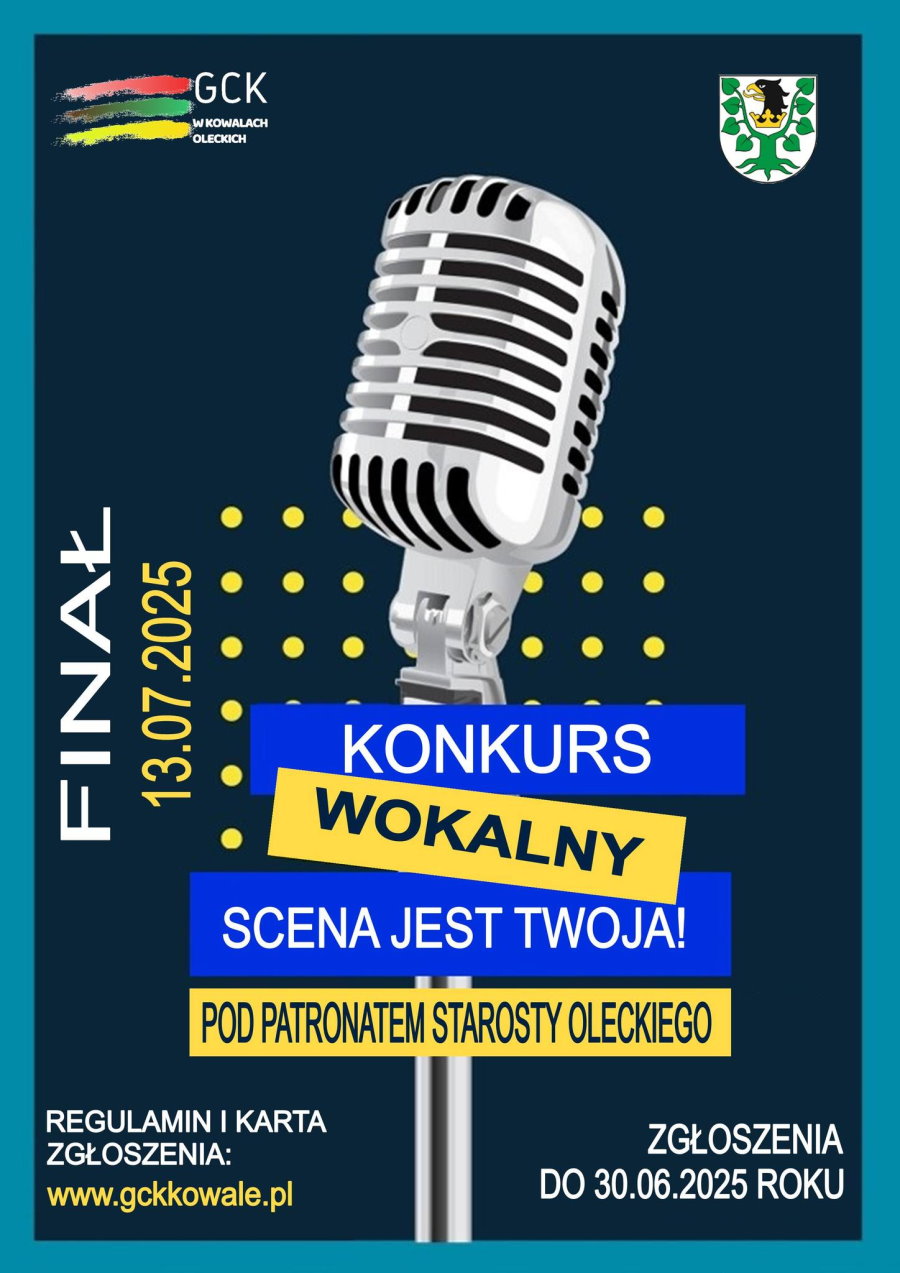Na górze 2 logo, tj. GCK w Kowalach Oleckich i urzędu – Powiatu Oleckiego. Pod nimi mikrofon i tekst. Finał 13.07.2025. Konkurs wokalny. Scena jest Twoja! Pod patronatem Starosty Oleckiego! Regulamin i karta zgłoszenia www.gck.kowalepl. Zgłoszenia do 30.06.2025 r.