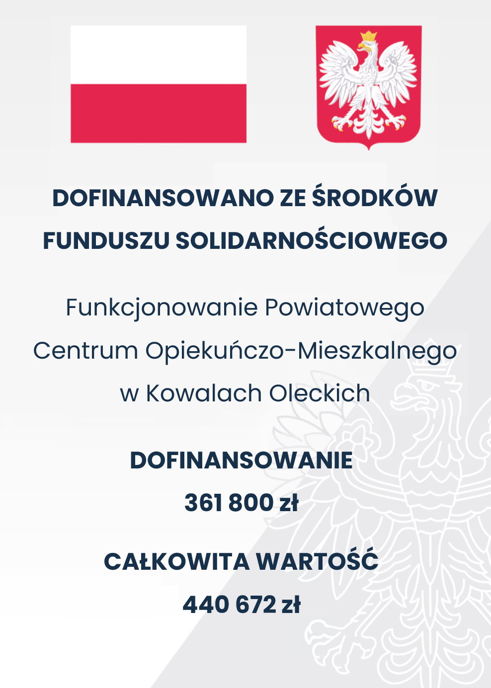 Plakat. Na górze flaga i godło Polski. Pod nimi napisy. Dofinansowano ze środków Funduszu Soliarnościowego. Funkcjonowanie Powiatowego Centrum Opiekuńczo-Mieszkalnego w Kowalach Oleckich. Dofinansowanie 361 800 zł. Całkowita wartość 440 672 zł.