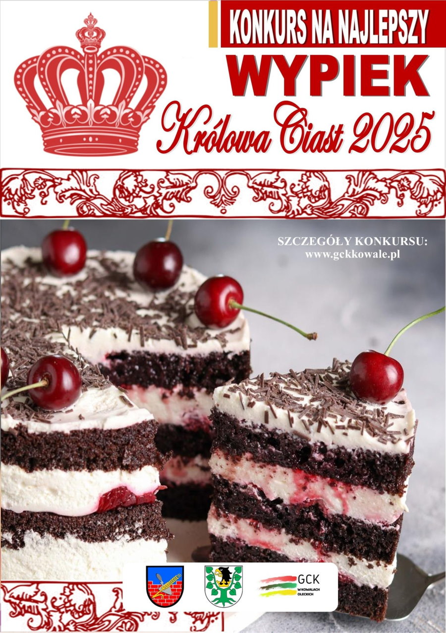Korona i tekst. Konkurs na najlepszy wypiek. Królowa Ciast 2025. Pod nimi elementy dekoracyjne i czekoladowe ciasto z bitą śmietaną, wiśniami i wiórkami czekolady. Jedna porcja jest wyjęta z tortu. Jest ona na łopatce. Tekst: www.gckkowale.pl. Na dole 3 logo urzędów i instytucji kultury.